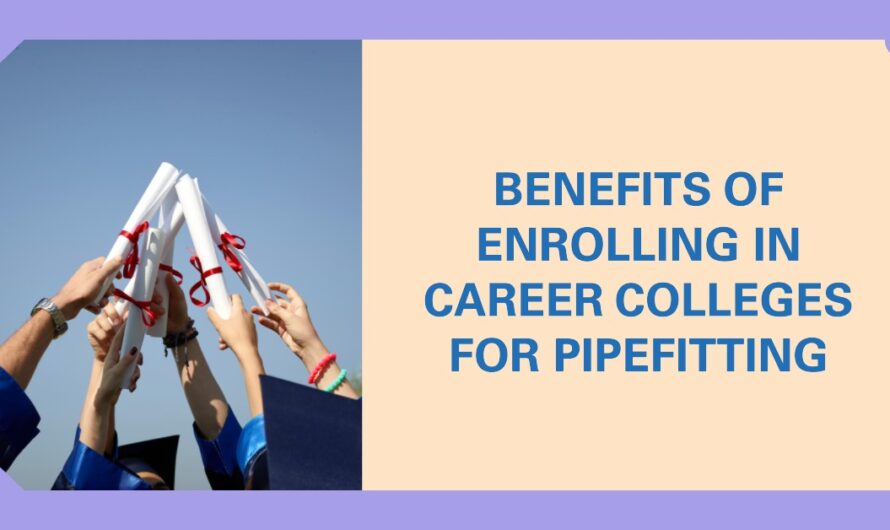 11 Benefits Of Enrolling in Career Colleges for Pipefitting