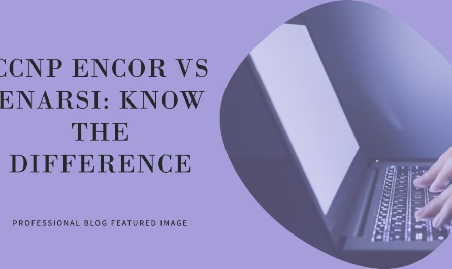 What is the Difference Between CCNP Encor and Enarsi?
