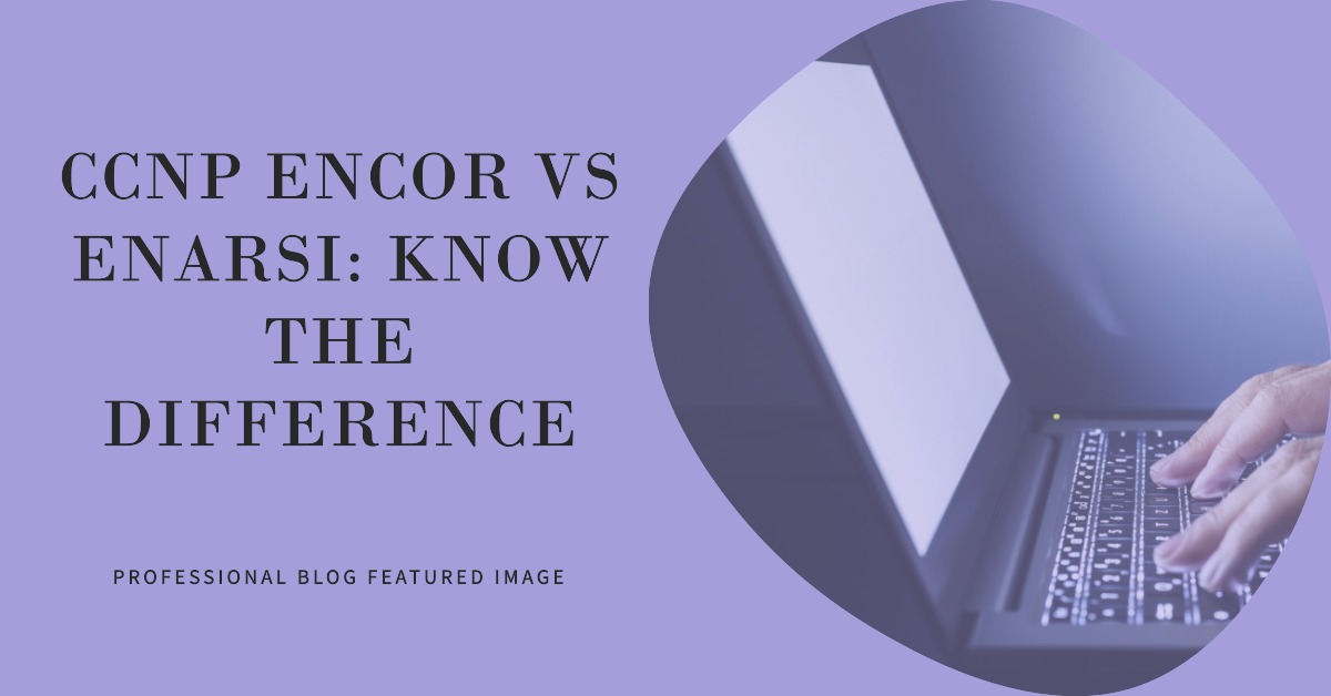 Difference Between CCNP Encor and Enarsi