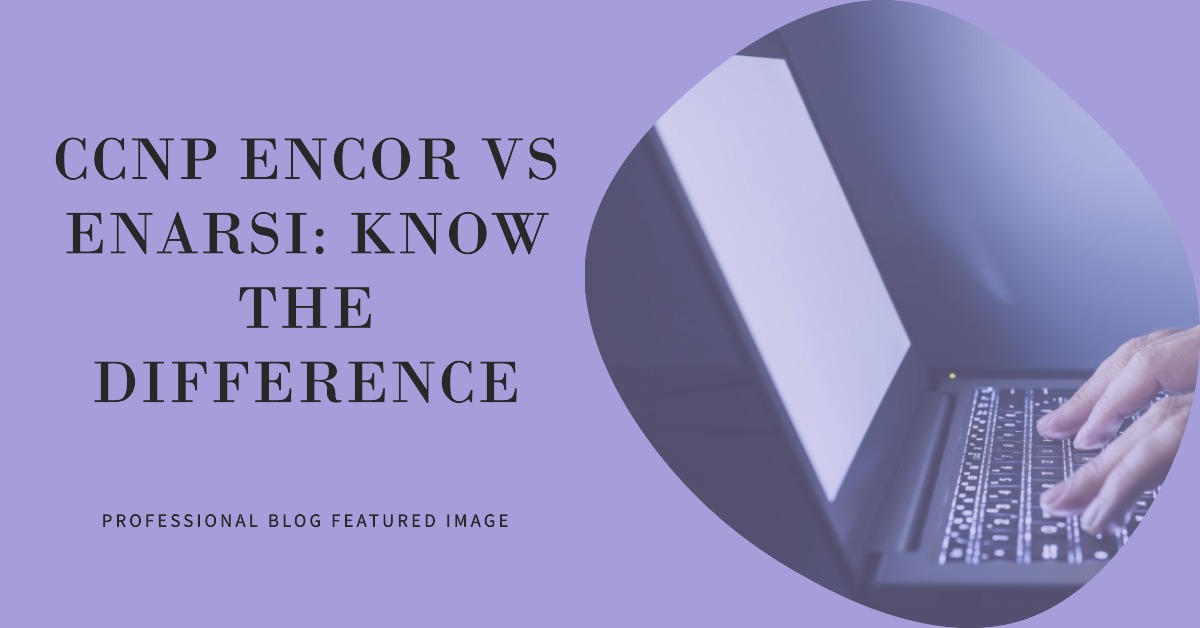 Difference Between CCNP Encor and Enarsi