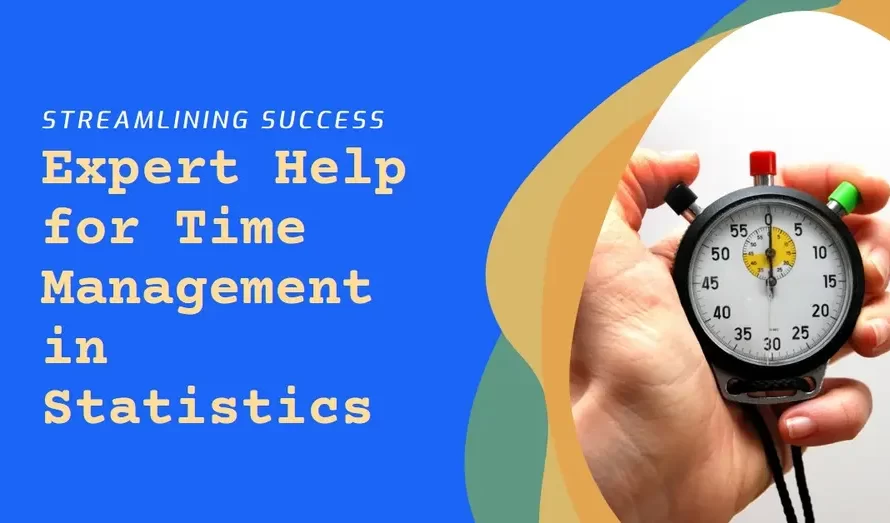 Streamlining Success: Expert Help for Time Management in Statistics