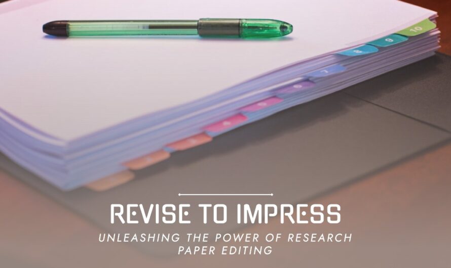 Revise to Impress Unleashing the Power of Research Paper Editing