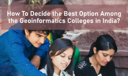 Best Option Among the Geoinformatics Colleges in India