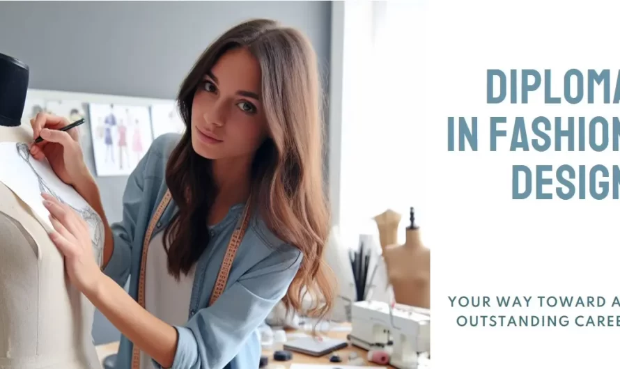 Diploma in Fashion Design – Your Way Toward an Oustanding Career