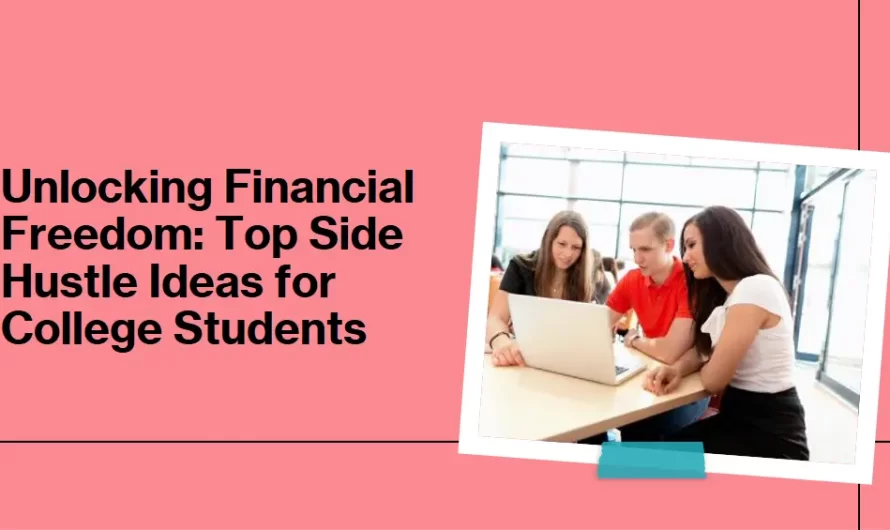 Unlocking Financial Freedom: Top Side Hustle Ideas for College Students
