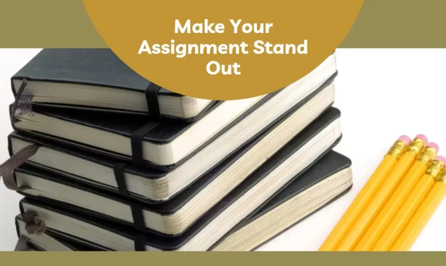 10 Tips: How to Make Your Assignment Stand Out