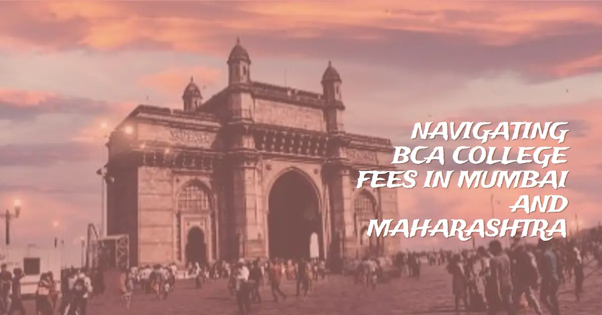 Navigating BCA College Fees in Mumbai and Maharashtra