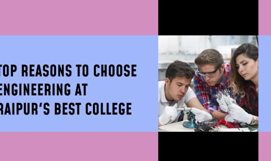 Reasons to Opt for Engineering at a Top College in Raipur