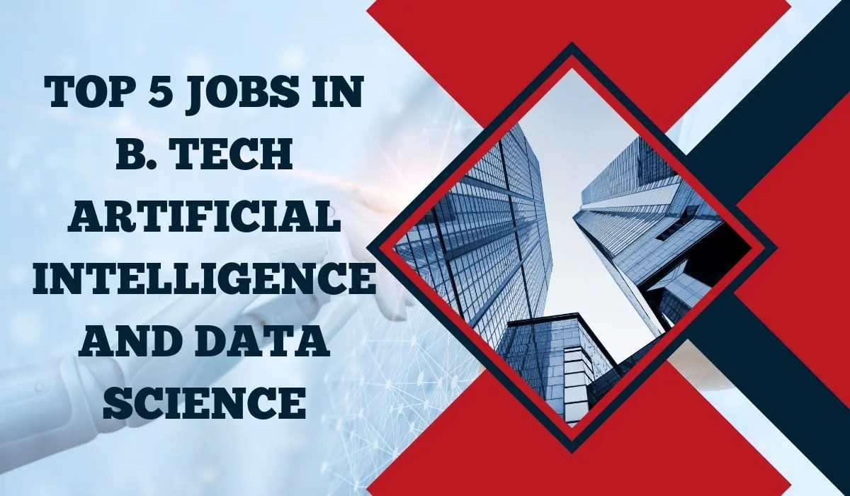 Top jobs in B. Tech Artificial Intelligence and Data Science