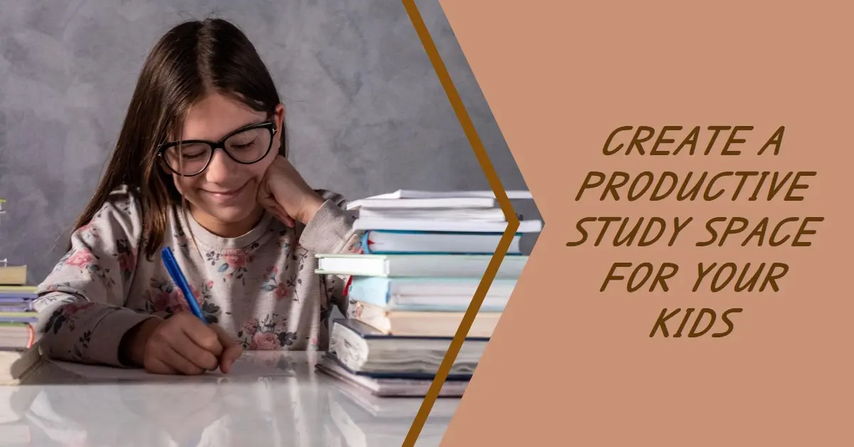 How To Create A Productive Study Space For Your Kids