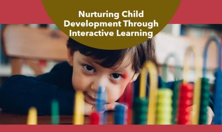 Nurturing Child Development Through Interactive Learning