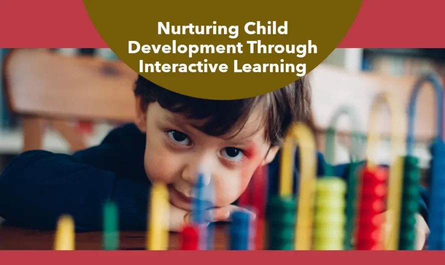 The Science of Play: Nurturing Child Development Through Interactive Learning