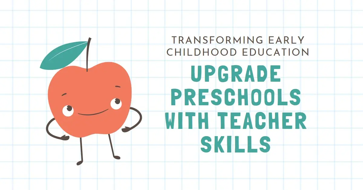 How Can Teachers Upgrade Preschools With Their Skills