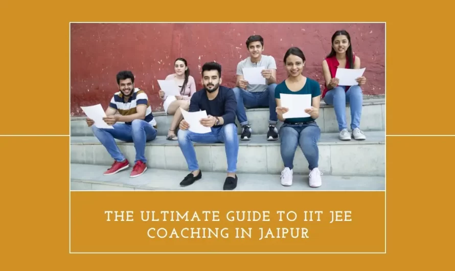 Best IIT JEE Coaching in Jaipur: Your Ultimate Guide