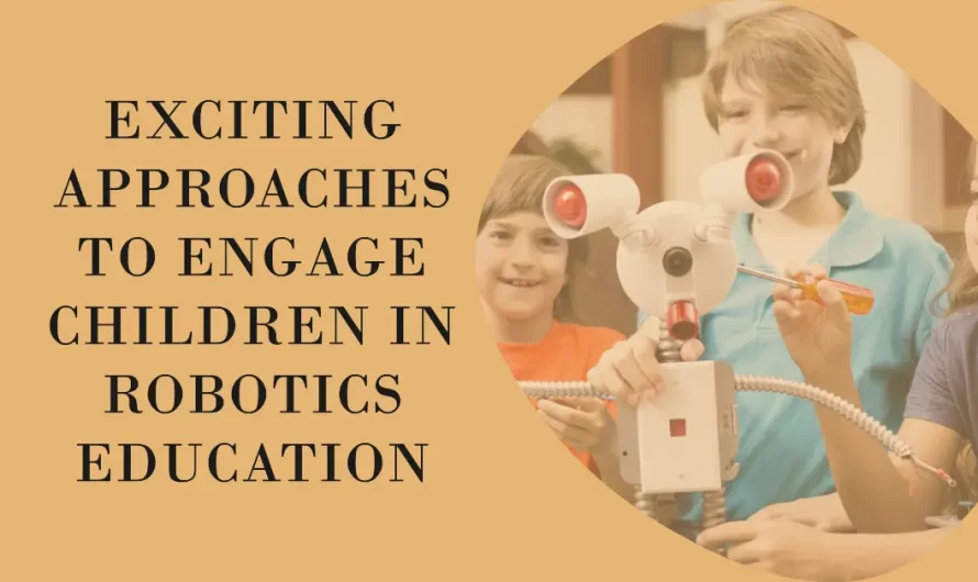 10 Exciting Approaches to Engage Children in Robotics Education