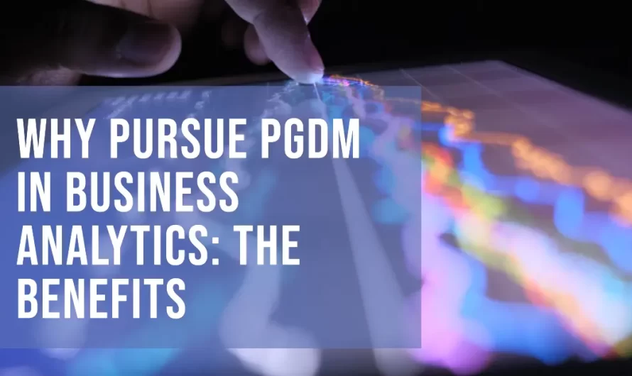 Why Pursue PGDM in Business Analytics: The Benefits