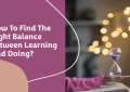 Balancing Learning and Doing
