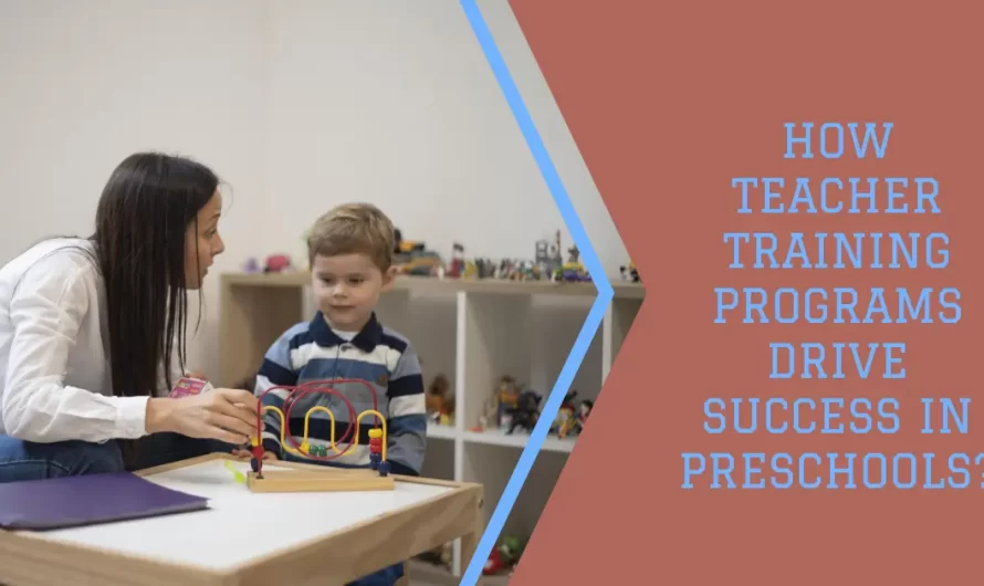 How Teacher Training Programs Drive Success in Preschools?
