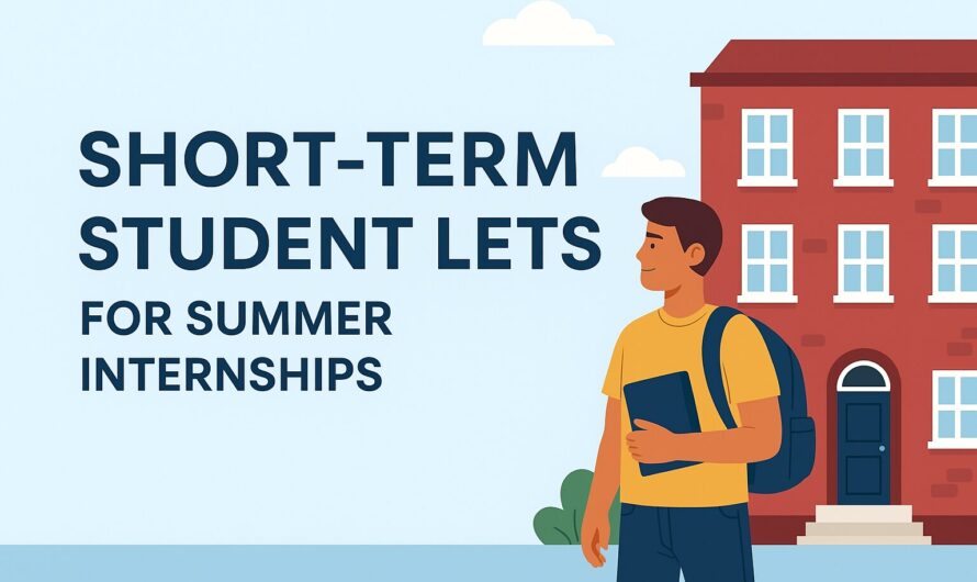 Short-Term Student Lets for Summer Internships: A Smart Housing Choice in 2025