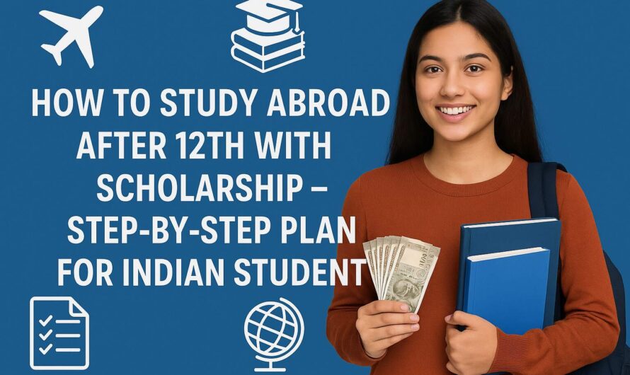 How to Study Abroad After 12th with Scholarship – Step-by-Step Plan for Indian Student