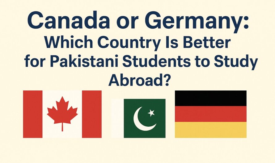 Canada or Germany: Which Country Is Better for Pakistani Students to Study Abroad?
