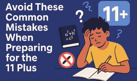 Avoid These Common Mistakes When Preparing for the 11 Plus