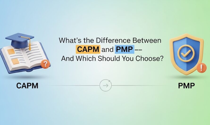 What’s the Difference Between CAPM and PMP—And Which Should You Choose?