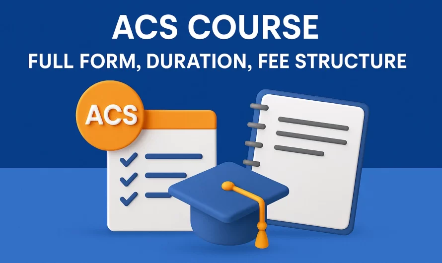 ACS Course: Full Form, Duration, Fees, Subjects, Career Scope & Eligibility