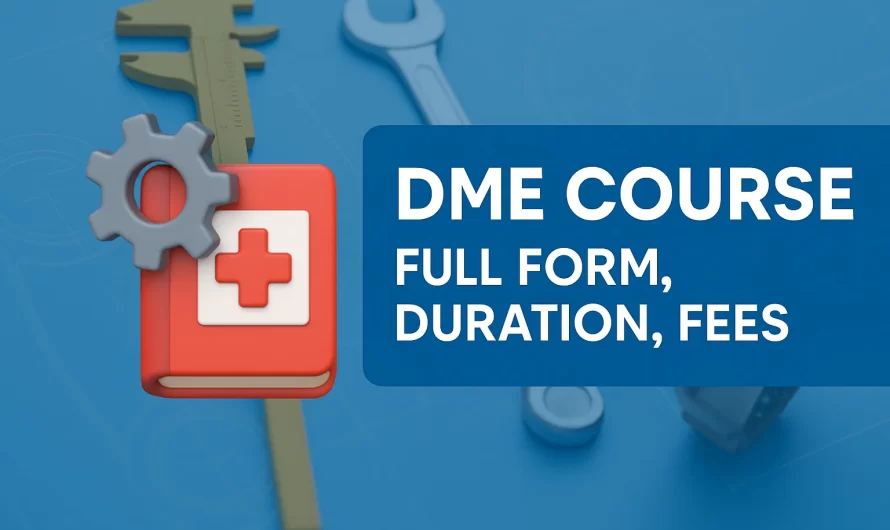 DME Course: Full Form, Duration, Fees, Subjects, Career Scope, Eligibility
